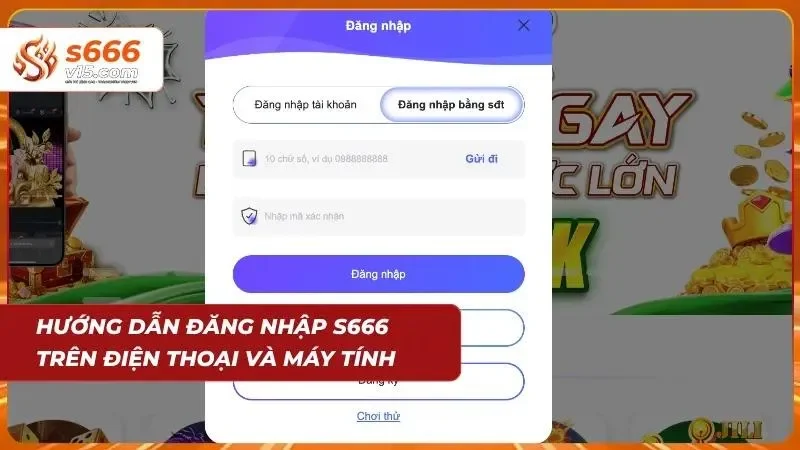 Đăng Nhập S666 - Truy Cập Tài Khoản An Toàn Và Nhanh Gọn 2 Quy trình login chuẩn xác trên mọi thiết bị