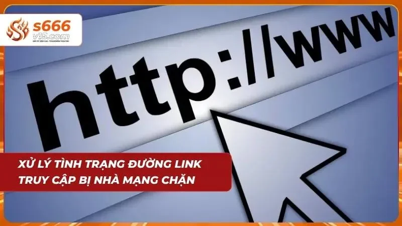 Đăng Nhập S666 - Truy Cập Tài Khoản An Toàn Và Nhanh Gọn 5 Hướng dẫn cách fix khi bị chặn truy cập